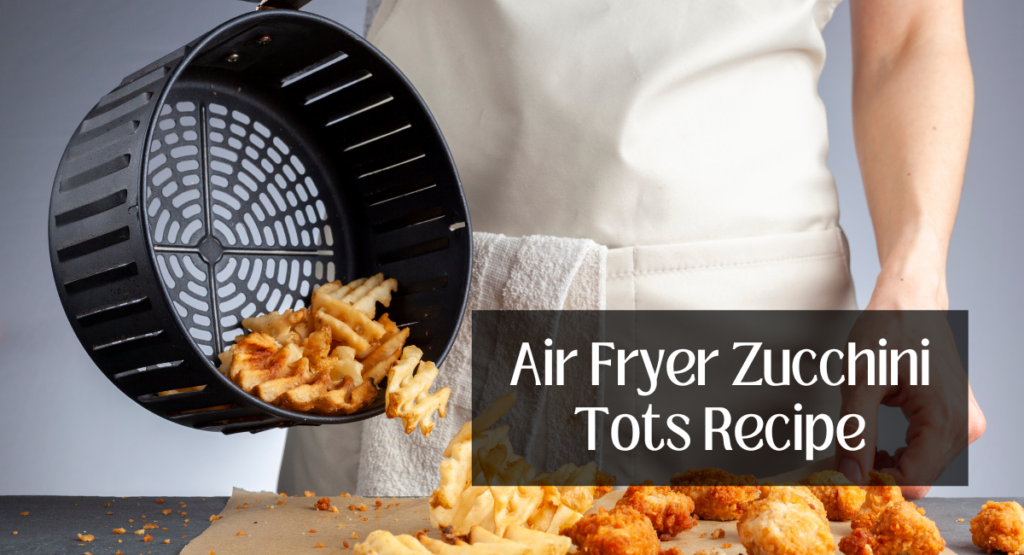 Air Fryer Zucchini Tots Recipe