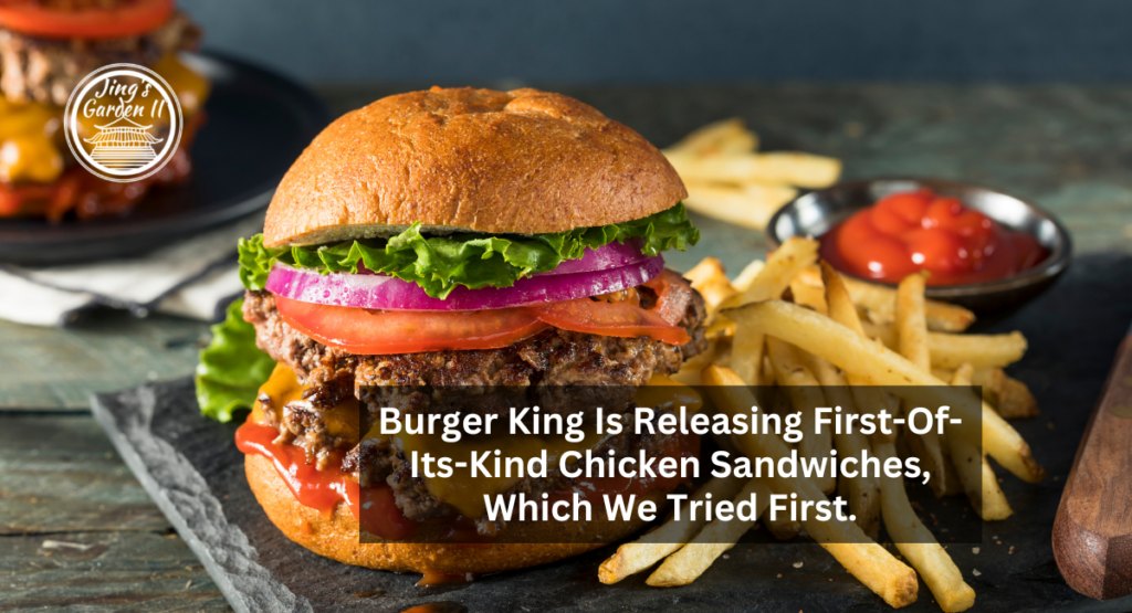 Burger King Is Releasing First-Of-Its-Kind Chicken Sandwiches, Which We Tried First.